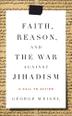 Cover art for FAITH, REASON AND THE WAR AGAINST JIHADISM