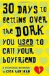 Cover art for 30 DAYS TO GETTING OVER THE DORK YOU USED TO CALL YOUR BOYFRIEND