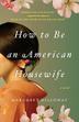 Cover art for HOW TO BE AN AMERICAN HOUSEWIFE
