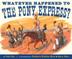 Cover art for WHATEVER HAPPENED TO THE PONY EXPRESS?