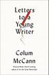 LETTERS TO A YOUNG WRITER by Colum McCann