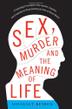 Cover art for SEX, MURDER, AND THE MEANING OF LIFE