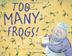 Cover art for TOO MANY FROGS!