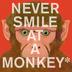 Cover art for NEVER SMILE AT A MONKEY
