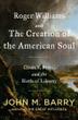 Cover art for ROGER WILLIAMS AND THE CREATION OF THE AMERICAN SOUL