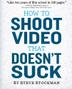 Cover art for HOW TO SHOOT VIDEO THAT DOESN'T SUCK