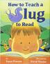 Cover art for HOW TO TEACH A SLUG TO READ