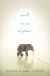 Cover art for SMALL AS AN ELEPHANT