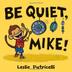 Cover art for BE QUIET, MIKE!