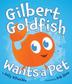 Cover art for GILBERT GOLDFISH WANTS A PET