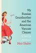 Cover art for MY RUSSIAN GRANDMOTHER AND HER AMERICAN VACUUM CLEANER