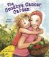 Cover art for THE GOODBYE CANCER GARDEN