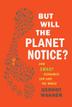 Cover art for BUT WILL THE PLANET NOTICE?