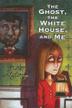 Cover art for THE GHOST, THE WHITE HOUSE, AND ME