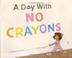 Cover art for A DAY WITH NO CRAYONS