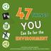 Cover art for 47 THINGS YOU CAN DO FOR THE ENVIRONMENT