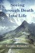 Cover art for SEEING THROUGH DEATH INTO LIFE