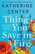 THINGS YOU SAVE IN A FIRE by Katherine Center