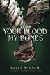 YOUR BLOOD, MY BONES