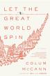 LET THE GREAT WORLD SPIN by Colum McCann
