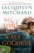 Cover art for NO TIME TO WAVE GOODBYE