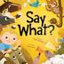 Cover art for SAY WHAT?