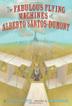 Cover art for THE FABULOUS FLYING MACHINES OF ALBERTO SANTOS-DUMONT