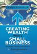 Cover art for CREATING WEALTH WITH A SMALL BUSINESS