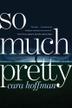 Cover art for SO MUCH PRETTY