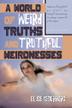 Cover art for A WORLD OF WEIRD TRUTHS AND TRUTHFUL WEIRDNESSESS