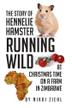 Cover art for The Story of Hennelie Hamster RUNNING WILD At Christmas time on a farm in Zimbabwe