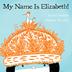 Cover art for MY NAME IS ELIZABETH!
