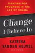 THE CHANGE I BELIEVE IN by Katrina vanden Heuvel