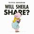 Cover art for WILL SHEILA SHARE?