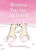 Cover art for BECAUSE YOU ARE MY FRIEND