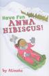 Cover art for HAVE FUN, ANNA HIBISCUS!