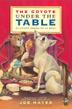 Cover art for THE COYOTE UNDER THE TABLE / <i>EL COYOTE DEBAJO DE LA MESA</i>