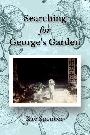 SEARCHING FOR GEORGE'S GARDEN