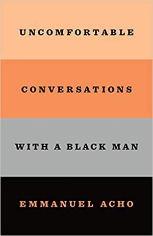 UNCOMFORTABLE CONVERSATIONS WITH A BLACK MAN